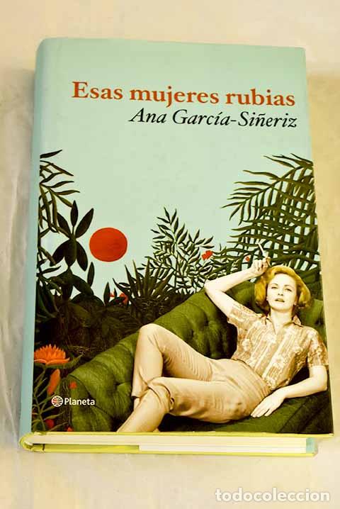 Livres: Esas mujeres rubias: Garc&iacute;a-Si&ntilde;eriz, Ana.- Garc&iacute;a-Si&ntilde;eriz, Ana