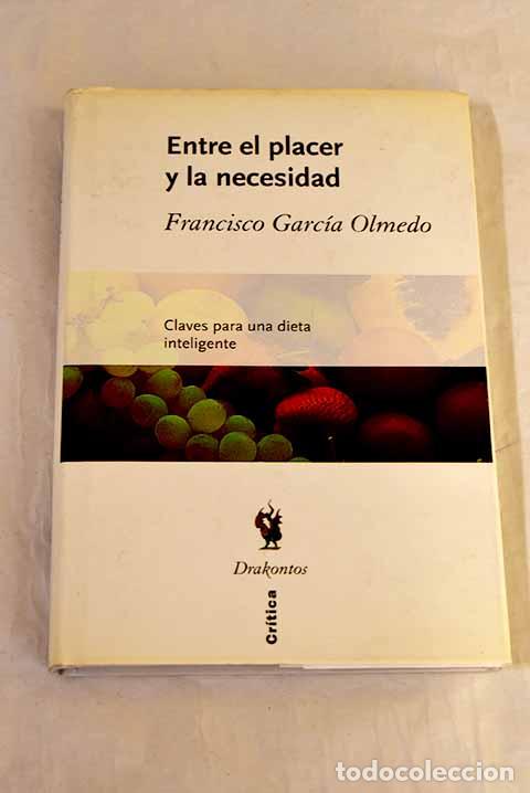 Livres: Entre el placer y la necesidad: claves para una dieta inteligente.- Garc&iacute;a Olmedo, Francisco
