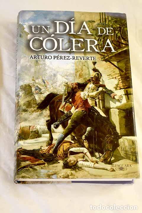 Livres: Un d&iacute;a de c&oacute;lera: P&eacute;rez-Reverte, Arturo.- P&eacute;rez-Reverte, Arturo