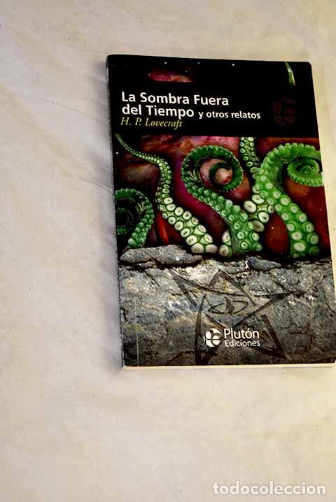 Libros: La sombra fuera del tiempo y otros relatos.- Lovecraft, H. P.