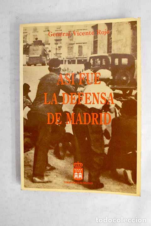 Libri di seconda mano: As&iacute; fu&eacute; la defensa de Madrid.- Rojo, Vicente