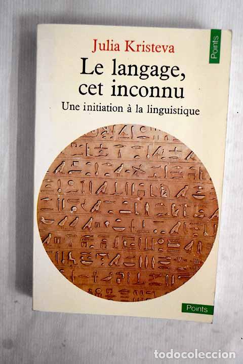 Livros em segunda m&atilde;o: Le langage, cet inconnu: Une initiation a la linguistique.- Kristeva, Julia