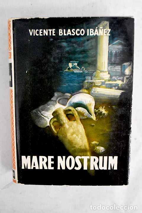 Livres: Mare Nostrum: Blasco Ib&aacute;&ntilde;ez, Vicente.- Blasco Ib&aacute;&ntilde;ez, Vicente