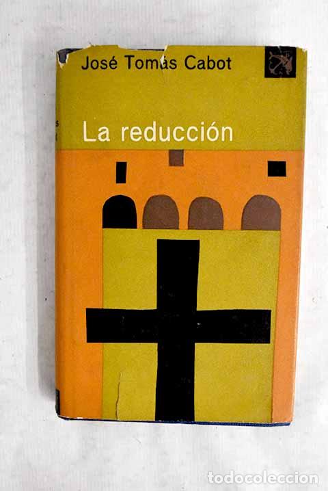 Livres: La reducci&oacute;n: Tom&aacute;s Cabot, Jos&eacute;.- Tom&aacute;s Cabot, Jos&eacute;