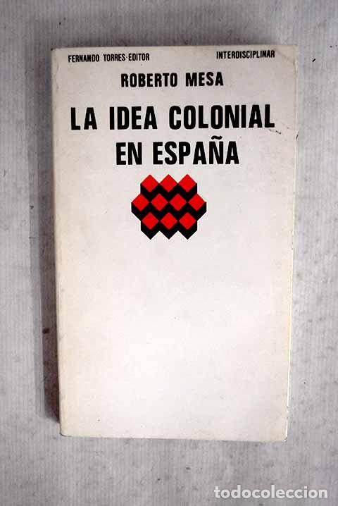 Libros: La idea colonial en Espa&ntilde;a.- Mesa, Roberto
