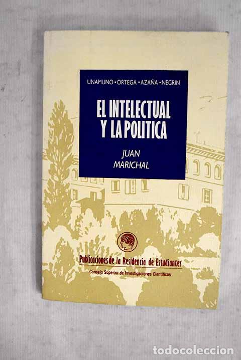 Libros: El intelectual y la pol&iacute;tica en Espa&ntilde;a, (1898-1936): Unamuno, Ortega, Aza&ntilde;a, Negr&iacute;n.- Marichal, Juan