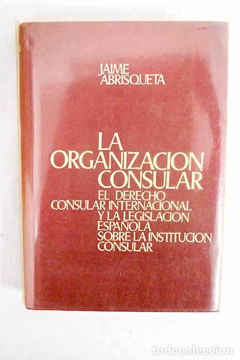 books: La organizaci&oacute;n consular: .- Abrisqueta Mart&iacute;nez, Jaime