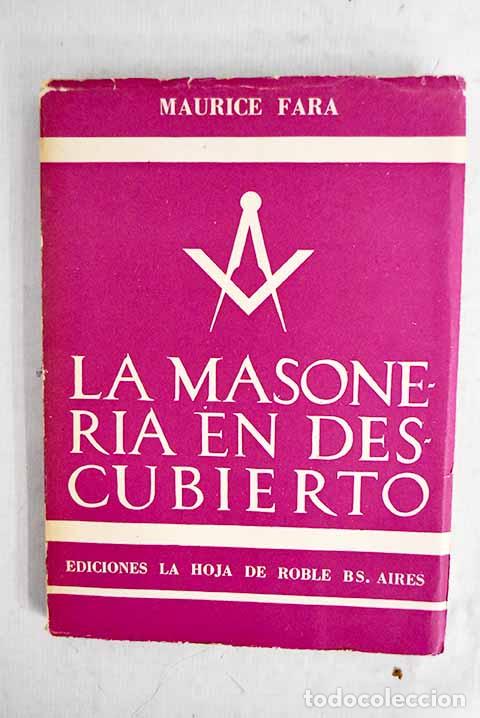 Libros: La masoner&iacute;a en descubierto: Estudio documental de la labor mas&oacute;nica.- Fara, Maurice