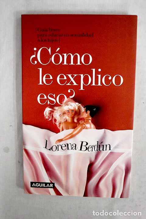 Libros: &iquest;C&oacute;mo le explico eso?: (gu&iacute;a breve para educar en sexualidad a los hijos).- Berd&uacute;n, Lorena
