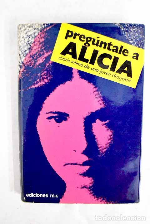 Libros: Preg&uacute;ntale a Alicia: diario &iacute;ntimo de una joven drogada