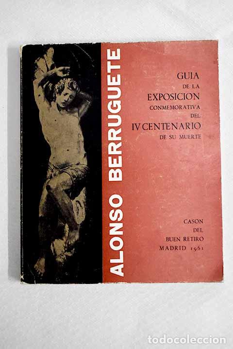 books: Gu&iacute;a de la Exposici&oacute;n Alonso Berruguete: [Cas&oacute;n del Buen Retiro. Madrid, 1961]