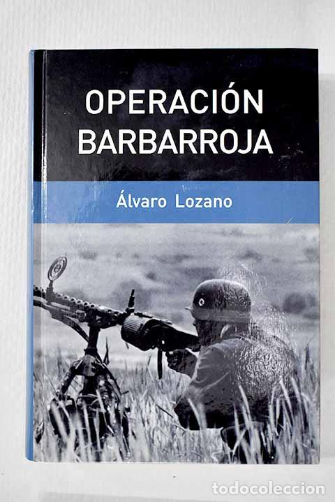 books: Operaci&oacute;n Barbarroja: la invasi&oacute;n alemana de Rusia, 1941.- Lozano, &Aacute;lvaro