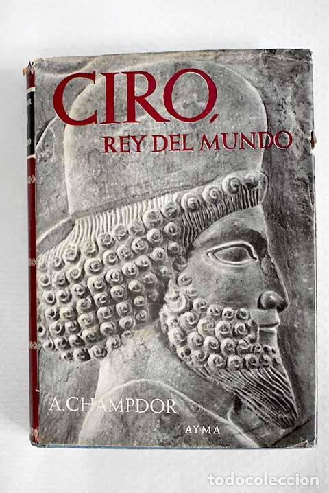 Livres: Ciro, rey del mundo: Champdor, Albert.- Champdor, Albert