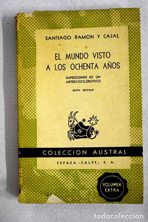 Livres: El mundo visto a los ochenta a&ntilde;os : impresiones de un arterioescler&oacute;tico.- Ram&oacute;n y Cajal, Santiago