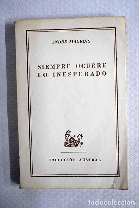 Livres: Siempre ocurre lo inesperado: cuentos y relatos.- Maurois, Andr&eacute;