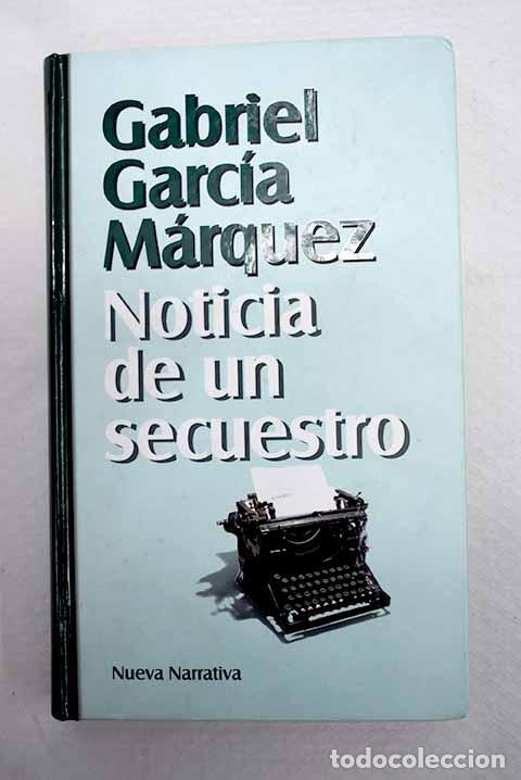 Libros: Noticia de un secuestro.- Garc&iacute;a M&aacute;rquez, Gabriel