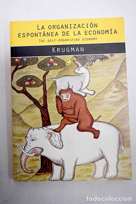 Libri di seconda mano: La organizaci&oacute;n espont&aacute;nea de la econom&iacute;a: (The self-organizing economy).- Krugman, Paul R.
