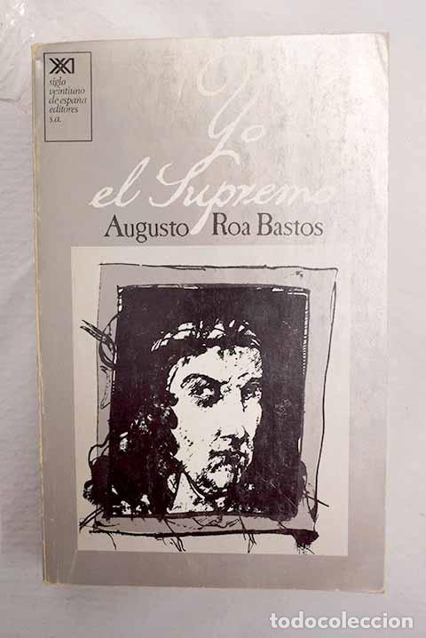 Libri di seconda mano: Yo el Supremo: Roa Bastos, Augusto.- Roa Bastos, Augusto