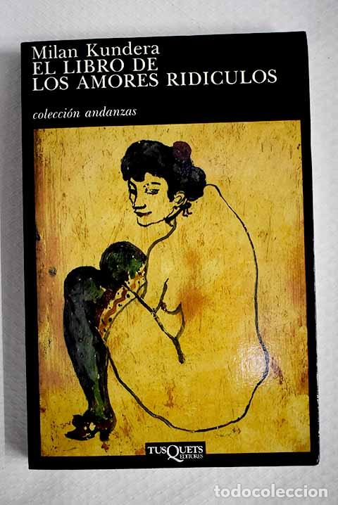 Libros: El libro de los amores rid&iacute;culos.- Kundera, Milan