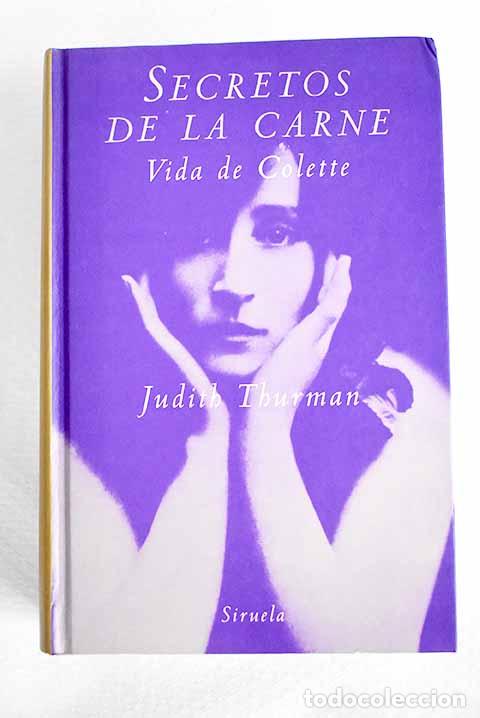 Libros: Secretos de la carne: vida de Colette.- Thurman, Judith