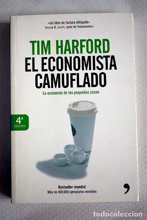 B&uuml;cher: El economista camuflado: la econom&iacute;a de las peque&ntilde;as cosas.- Harford, Tim