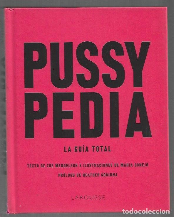 Libros: PUSSYPEDIA. LA GUIA TOTAL - MENDELSON, ZOE (ILUSTRACIONES DE MARIA CONEJO)