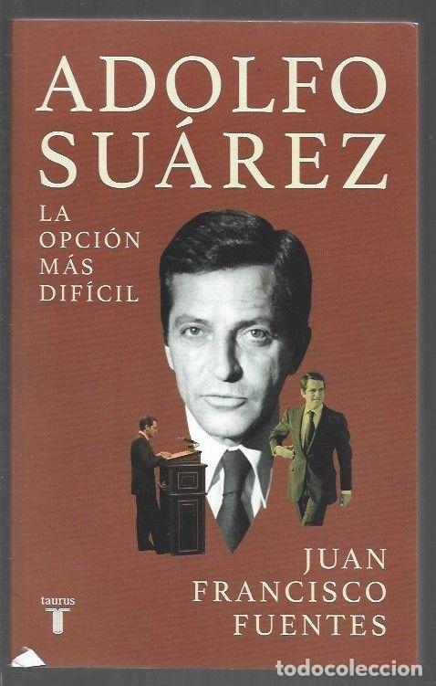 B&uuml;cher: ADOLFO SUAREZ. LA OPCION MAS DIFICIL - FUENTES, JUAN FRANCISCO