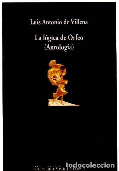 Libros: La l&oacute;gica de Orfeo (Antolog&iacute;a) - Villena, Luis Antonio de