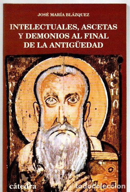 Libros: Intelectuales, ascetas y demonios al final de la Antig&uuml;edad - Bl&aacute;zquez, Jos&eacute; Mar&iacute;a