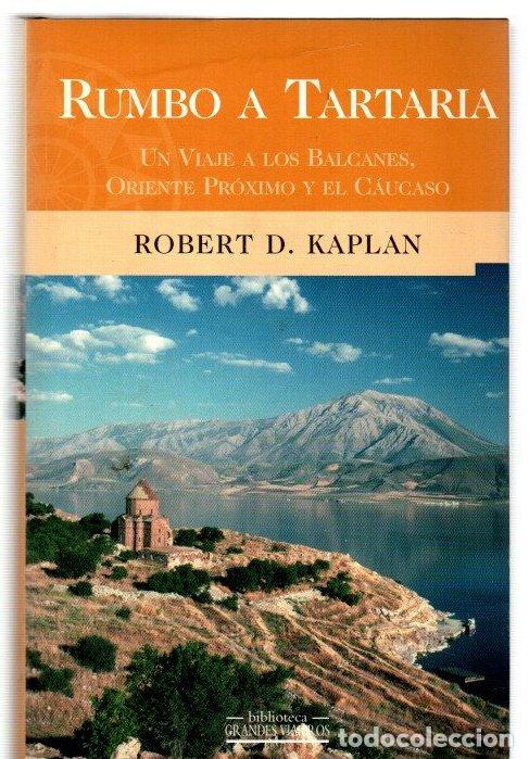 Libros: Rumbo a Tartaria. Un viaje a los Balcanes, Oriente Pr&oacute;ximo y el C&aacute;ucaso - Kaplan, Robert D.