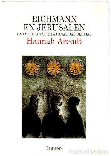 Libros: Eichman en Jerusal&eacute;n. Un estudio sobre la banalidad del mal - Arendt, Hannah