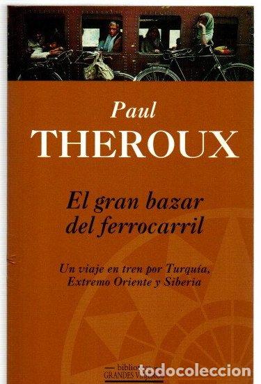 Libros: El gran bazar del ferrocarril. Un viaje en tren por Turqu&iacute;a, Extremo Oriente y Siberia - Theroux, Pa