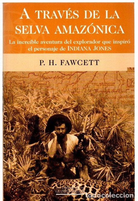 Libros: A trav&eacute;s de la selva amaz&oacute;nica. La incre&iacute;ble aventura del explorador que inspir&oacute; el personaje de Ind