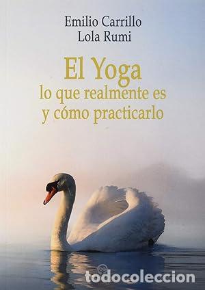 Libros: El Yoga: lo que realmente es y c&oacute;mo practicarlo - Lola Rumi; Carrilo Benito, Emilio
