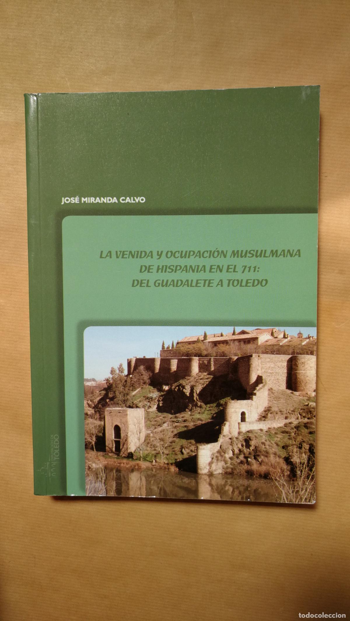 Libros: La venida y ocupaci&oacute;n musulmana de Hispania en el 711: del Guadalete a Toledo. - &rdquo;MIRANDA CALVO, Jos