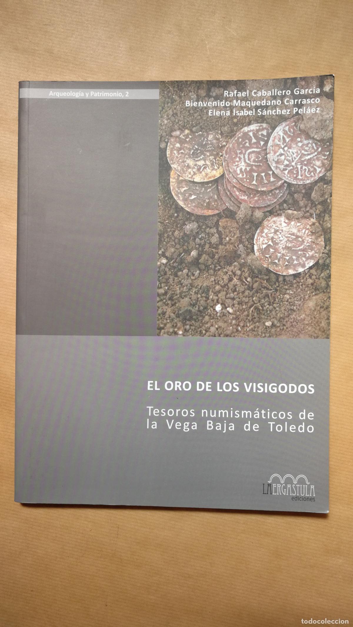 Libros: El oro de los visigodos - &rdquo;Caballero Garc&iacute;a, Rafael ; Maquedano Carrasco, Bienvenido ; S&aacute;nchez Pel&aacute;e