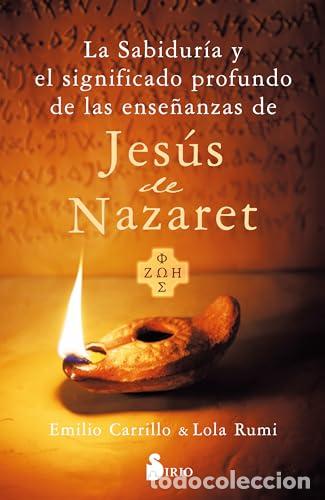 Libros: LA SABIDUR&Iacute;A Y EL SIGNIFICADO PROFUNDO DE LAS ENSE&Ntilde;ANZAS DE JES&Uacute;S DE NAZARET - Rumi, Lola; Carrillo,