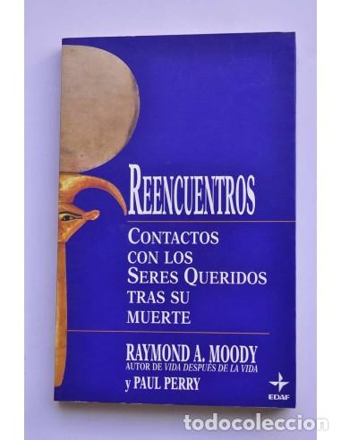 Libros: Reencuentros. Contactos con los seres queridos tras su muerte - MOODY, Raymond A. y PERRY, Paul