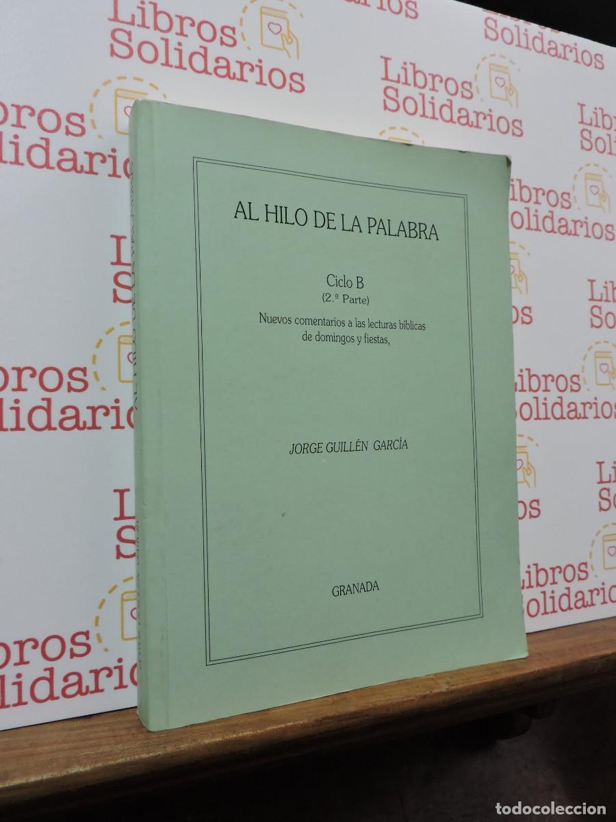 Libros: Al hilo de la palabra. Ciclo B (2&ordf; Parte) GUILL&Eacute;N GARC&Iacute;A, Jorge. Granada, 1999