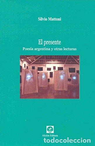 Livres: El Presente: Poesia Argentina y Otras Lecturas (Spanish Edit - Silvio Mattoni