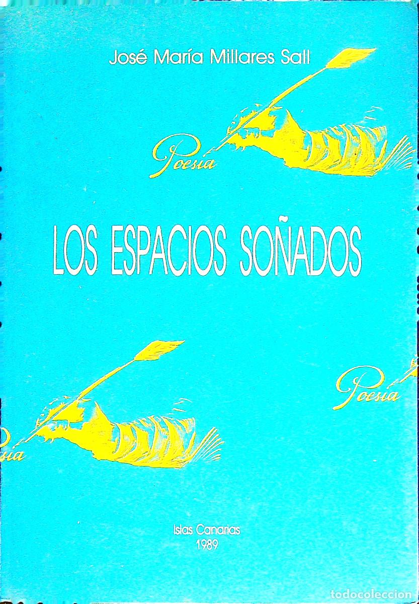 Libros: LOS ESPACIOS SO&Ntilde;ADOS - JOS&Eacute; MAR&Iacute;A MILLARES SALL - 1989 - CANARIAS