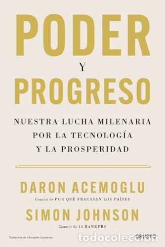 Libros: Poder y progreso. Nuestra lucha milenaria por la tecnolog&iacute;a y la prosperidad. - Acemoglu, Daron. Sim