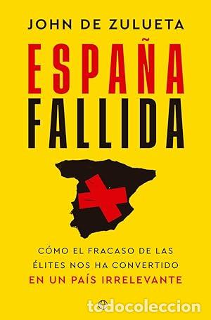 Libros: Espa&ntilde;a fallida. C&oacute;mo el fracaso de las &eacute;lites nos ha convertido en un pa&iacute;s irrelevante. - de Zulueta