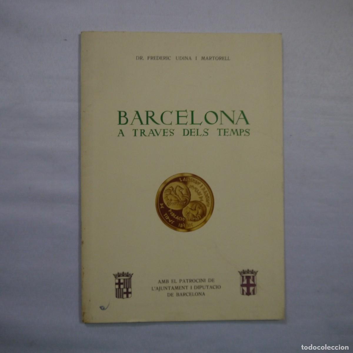 Libros: BARCELONA A TRAV&Eacute;S DEL TEMPS - DR. FREDERIC UDINA I MARTORELL - 1971 - CATALAN