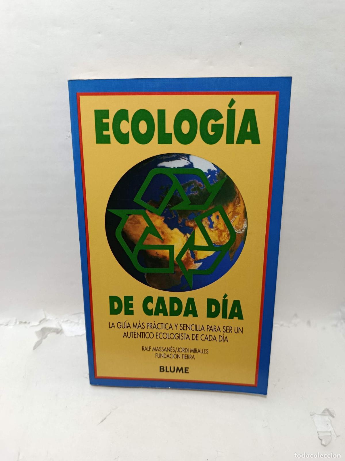 Livres: ECOLOG&Iacute;A DE CADA D&Iacute;A. La Gu&iacute;a m&aacute;s pr&aacute;ctica y sencilla para ser un aut&eacute;ntico ecologista de cada d&iacute;a -