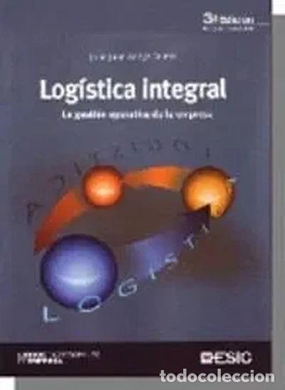 Libros: Log&iacute;stica integral. La gesti&oacute;n operativa de la empresa- 9788473564892