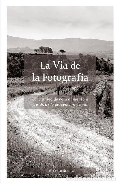 Libros: La V&iacute;a de la Fotograf&iacute;a: Un camino de conocimiento a trav&eacute;s de la percepci&oacute;n ...- 9798328611763