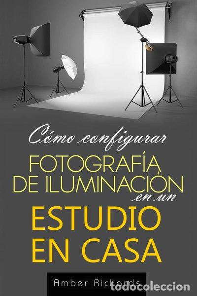 Libri di seconda mano: C&oacute;mo configurar Fotograf&iacute;a de Iluminaci&oacute;n en un Estudio en Casa- 9781503011465