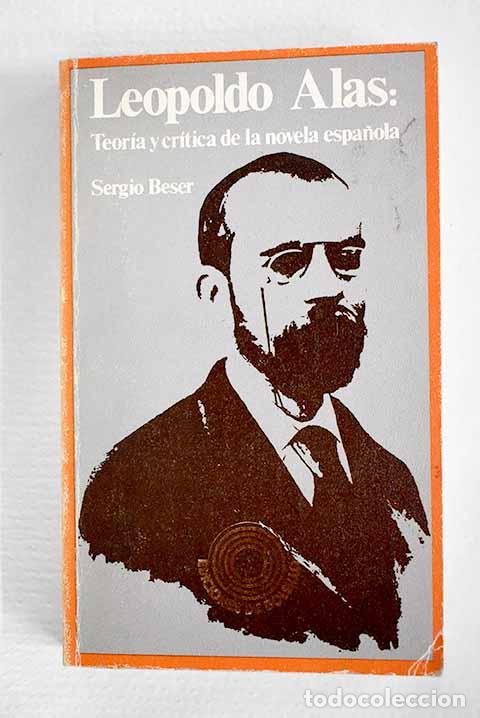 Libros: Leopoldo Alas: teor&iacute;a y cr&iacute;tica de la novela espa&ntilde;ola.- Beser, Sergio