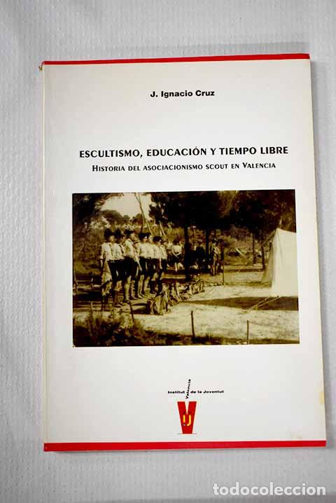 Libros: Escultismo, educaci&oacute;n y tiempo libre: historia del asociacionismo scout en Valencia